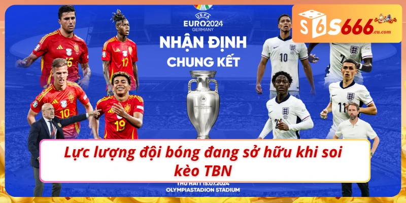 Soi kèo bóng đá TBN dựa trên tương quan lực lượng